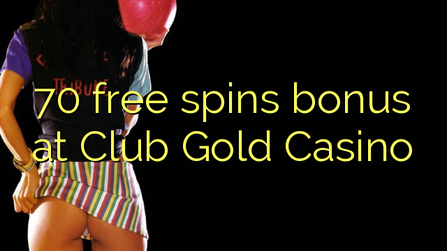 Bonus 70 gratuits au casino Club Gold