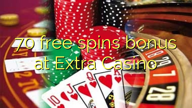 70 free spins bonus at Extra Casino