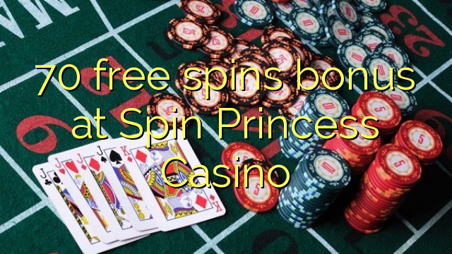 70 free spins bonusu Spin Princess Casino