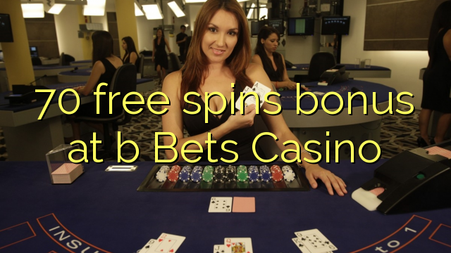 70 free spins bonus at b Bets Casino