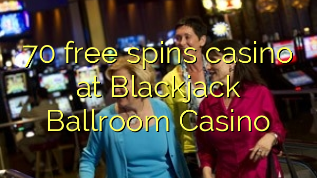 Το 70 καζίνο δωρεάν περιστροφών στο καζίνο Ballroom Blackjack