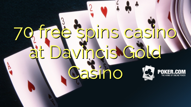 70 bezmaksas griezienus kazino pie Davincis Gold Casino