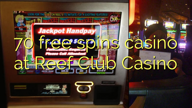 70 free spins casino at Reef Club Casino