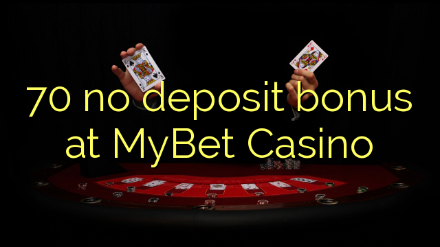70 ບໍ່ມີເງິນຝາກຢູ່ MyBet Casino