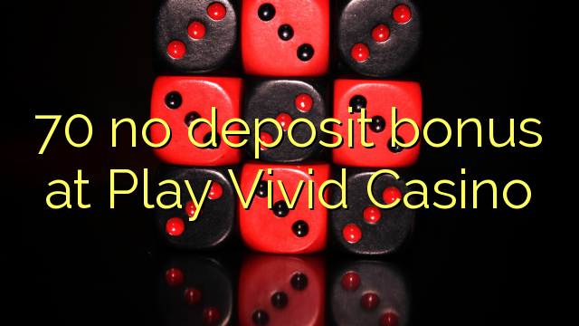 70 nincs letéti bónusz a Play Vivid Casino-ban