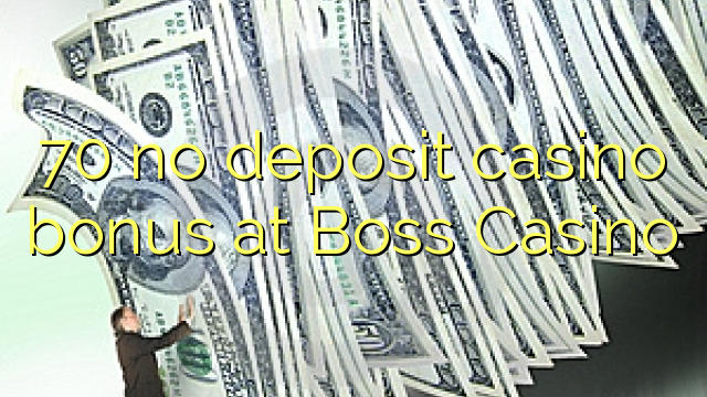 70 gjin boarch casino bonus by Boss Casino