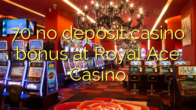 70 žádný bonus kasinových vkladů v kasinu Royal Ace
