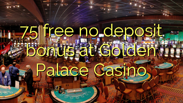 75 free no deposit bonus at Golden Palace Casino