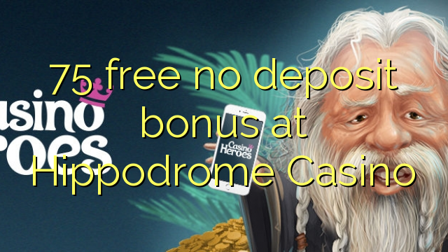 75 libreng walang deposito na bonus sa Hippodrome Casino