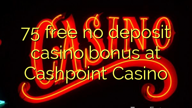 75 percuma tiada bonus kasino deposit di Cashpoint Casino