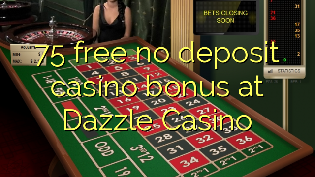 75 free no deposit casino bonus at Dazzle Casino