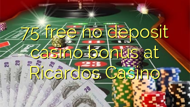 75 ilmaiseksi talletusta casino bonus Ricardos Casino