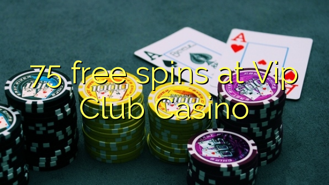 75 free spins sa Vip Club Casino