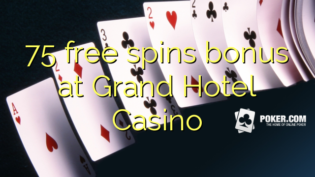 75 free spins bonus at Grand Hotel Casino