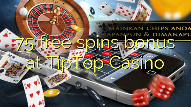 75 gratis spins bonus bij TipTop Casino