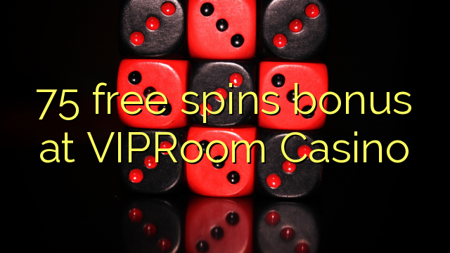 75 free spins bonus at VIPRoom Casino