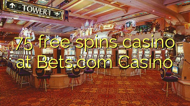 75 gratissnurr casino på Bets.com Casino