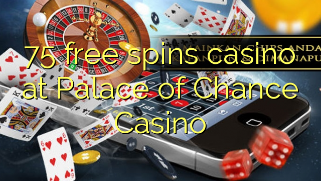 75 free spins casino at Palace of Chance Casino