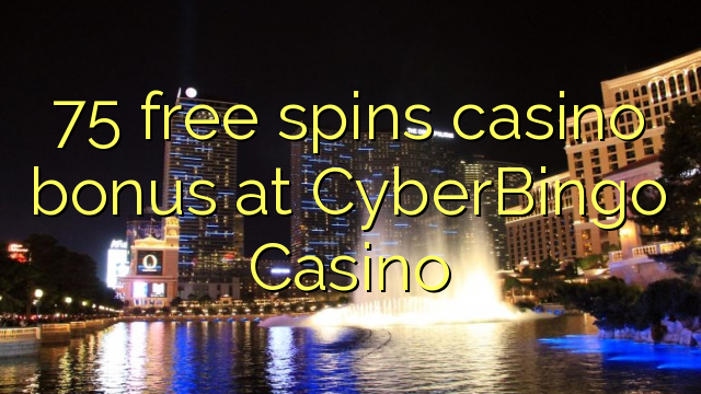 75 free spins casino bonus at CyberBingo Casino