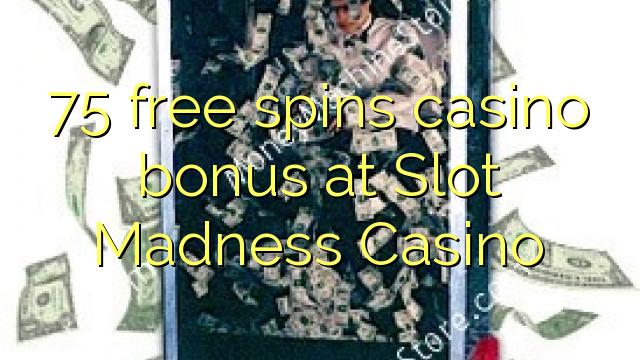 75 free spins casino bonus at Slot Madness Casino