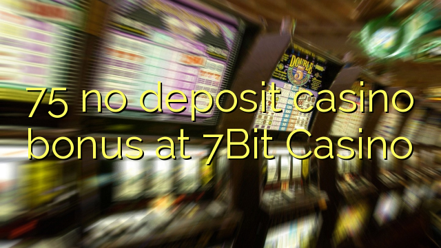 75 no deposit casino bonus at 7Bit Casino