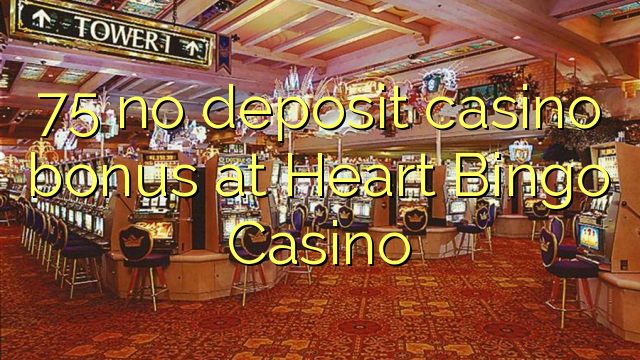 75 no deposit casino bonus at Heart Bingo Casino