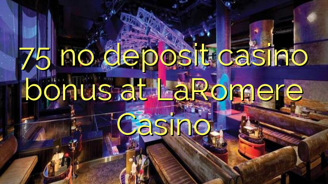 75 no deposit casino bonus at LaRomere Casino