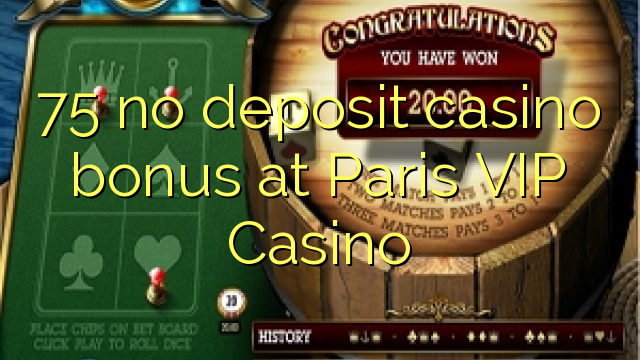 75 no deposit casino bonus at Paris VIP Casino