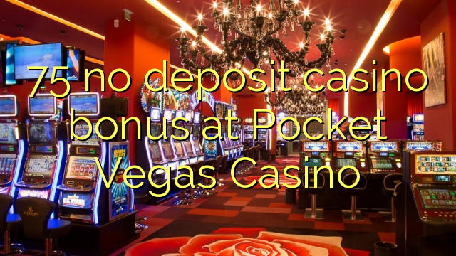 75 нь Pocket Vegas казино дээр хадгаламжийн казиногийн урамшуулал байхгүй