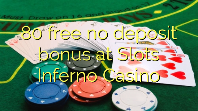 80 atbrīvotu nav depozīta bonusu Slots Inferno Casino
