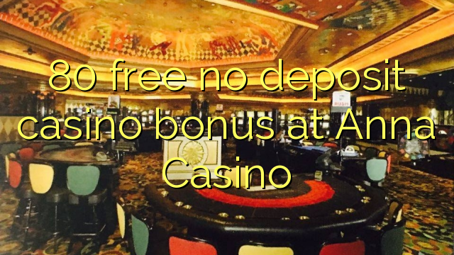 80 free no deposit casino bonus at Anna Casino