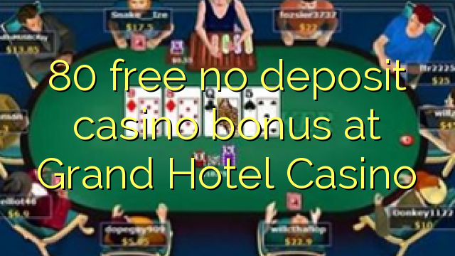 80 ħielsa ebda bonus casino depożitu fil-Grand Hotel Casino