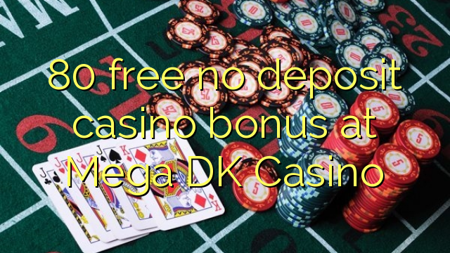 80 gratis, ingen innskuddsbonusbonus hos Mega DK Casino