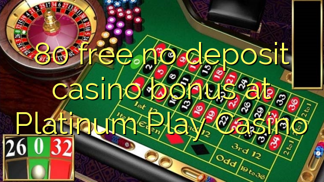 80 free no deposit casino bonus at Platinum Play Casino