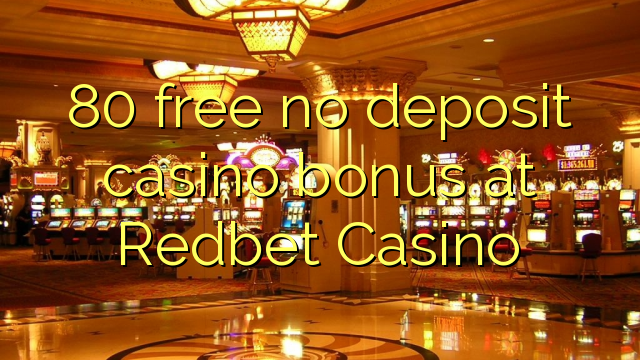 80 ngosongkeun euweuh bonus deposit kasino di Redbet Kasino