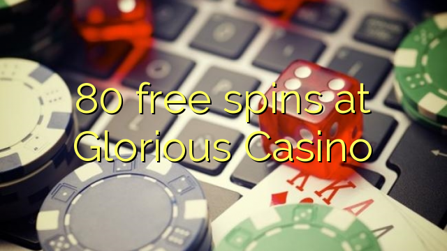 80 free spins at Glorious Casino