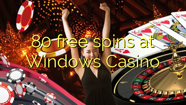 80 უფასო ტრიალებს at Windows Casino