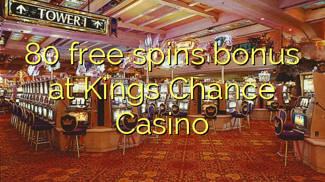 80 free spins bonus at Kings Chance Casino