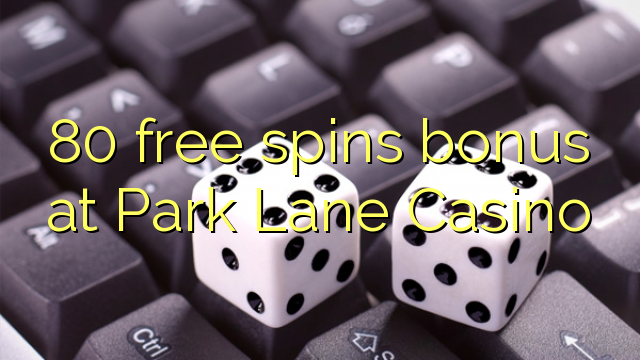 Bonus percuma 80 di Casino Park Lane