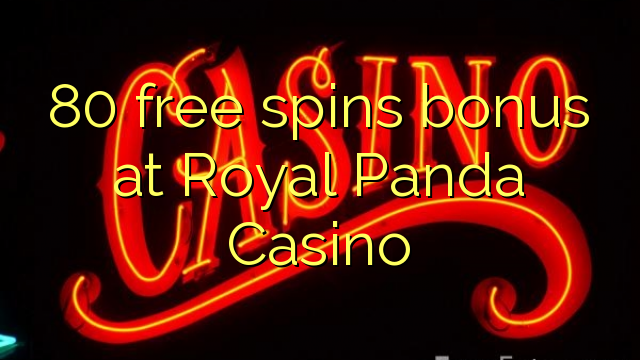 80 free spins bonus at Royal Panda Casino