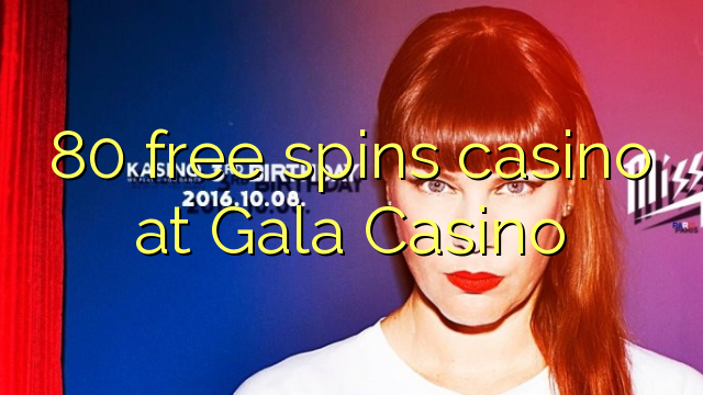 80 gratis Spin-Kasino am Gala Casino