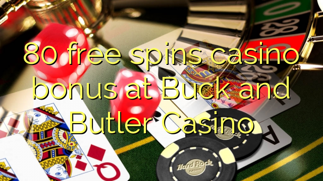 80 უფასო ტრიალებს კაზინო ბონუსების ერთი მამალი და Butler Casino