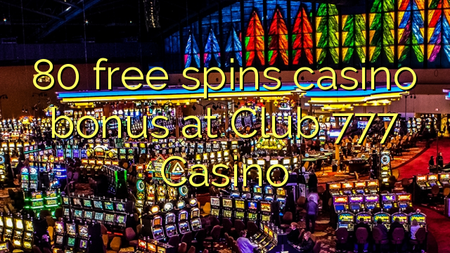 80 free spins casino bonus at Club 777 Casino