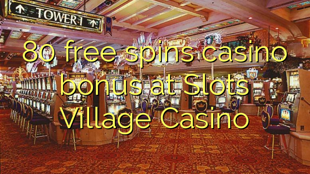 80 free spins casino bonus at Slots Village Casino