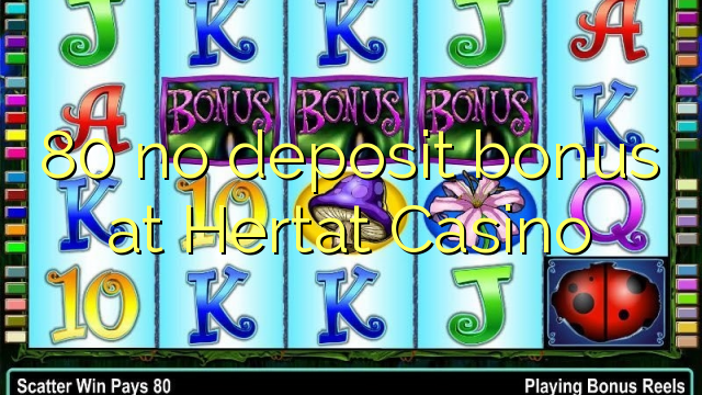 80 no deposit bonus at Hertat Casino