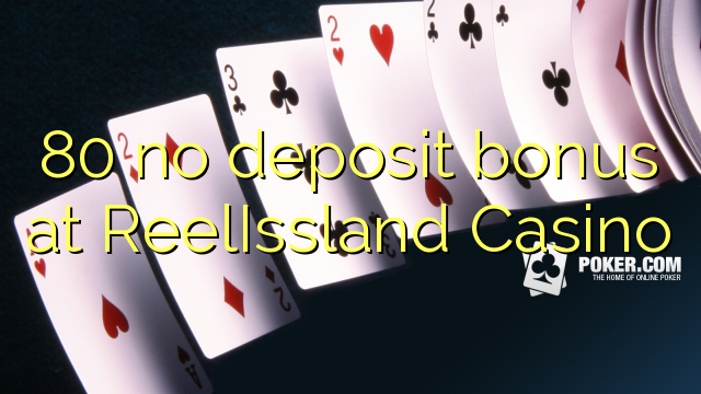 80 bonus sans dépôt au Casino ReelIssland