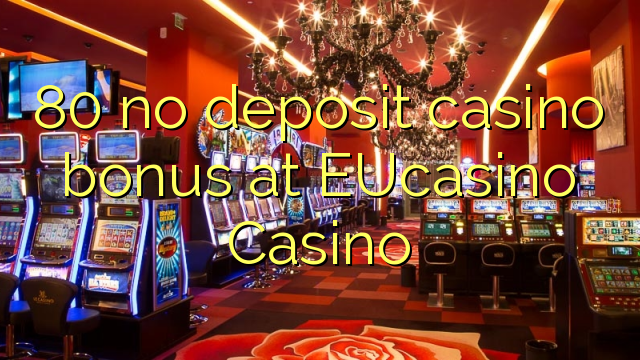 80 euweuh deposit kasino bonus di EUCasino