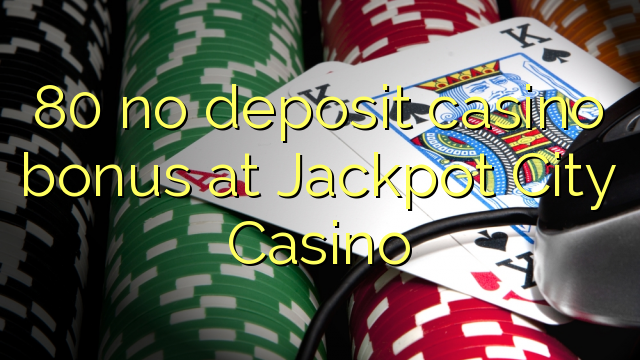 80 walang deposit casino bonus sa Jackpot City Casino