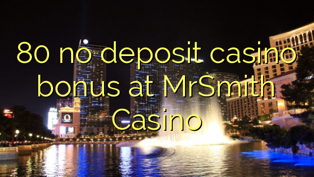 80 no deposit casino bonus at MrSmith Casino