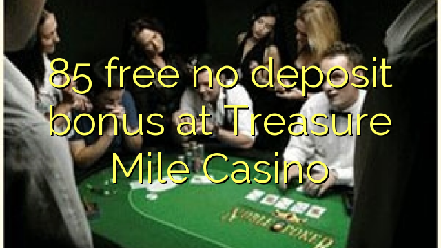 85 free no deposit bonus at Treasure Mile Casino